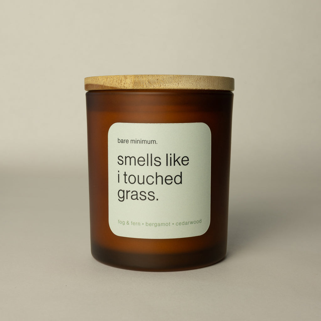 smells like I touched grass